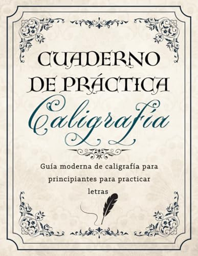 Cuaderno de Práctica de Caligrafía: Guía moderna de caligrafía para principiantes para practicar letras mayúsculas y minúsculas con hojas de práctica para adultos y niños.