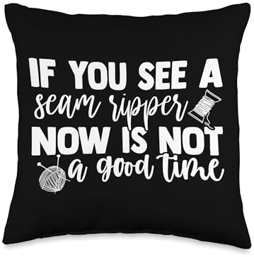 If You See A Seam Ripper Now Is Not A Good Time Seamstress Throw Pillow