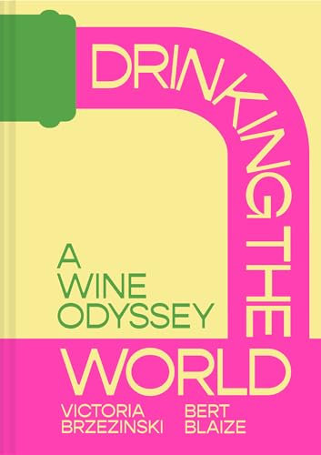 Drinking the World: A wine and travel odyssey through the world’s hidden gems, new for 2025
