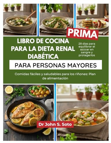 LIBRO DE COCINA PARA LA DIETA RENAL DIABÉTICA PARA PERSONAS MAYORES: Comidas fáciles y saludables para los riñones: Plan de alimentación de 28 días ... your body (Cookbooks & Exercise guides))