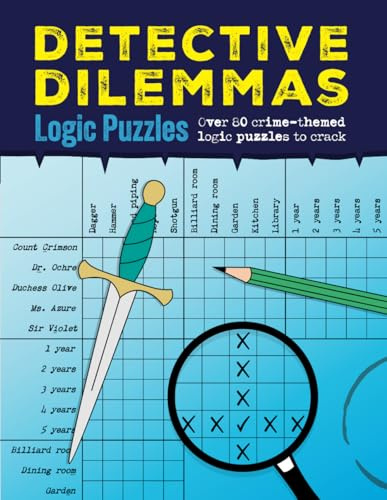 Detective Dilemmas Logic Puzzles: Over 80 crime-themed logic puzzles to crack