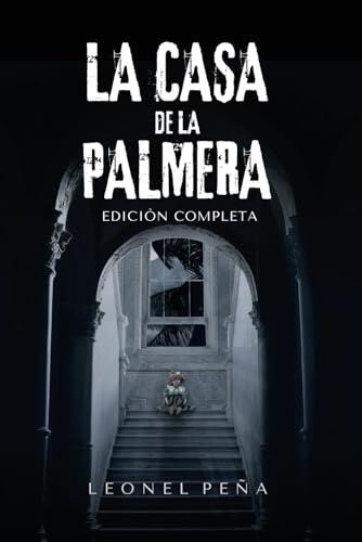 La casa de la palmera: Una novela de suspenso psicológico y terror gótico con tensión creciente, donde el Mal se niega a abandonar lo que cree que le pertenece.