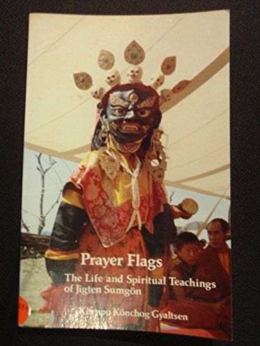 Prayer Flags: Life and Spiritual Teachings of Jigten Sumgon by Khenpo Konchog Gyeltsen (27-Sep-1987) Paperback