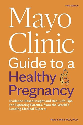 Mayo Clinic Guide to a Healthy Pregnancy, 3rd Edition: Evidence-Based Insight and Real-Life Tips for Expecting Parents, from the World's Leading Medical Experts (Mayo Clinic Parenting Guides)