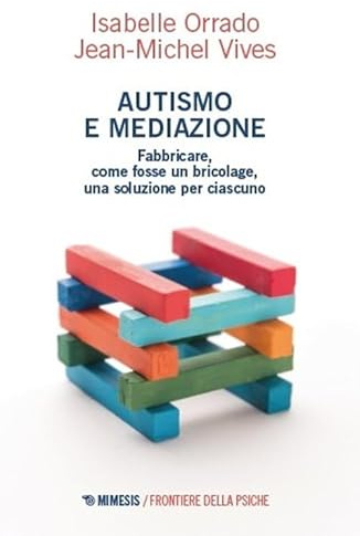 Autismo e mediazione. Fabbricare, come fosse un bricolage, una soluzione per ciascuno
