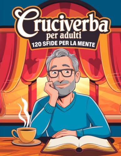 Cruciverba per Adulti - 120 Sfide per la Mente: Migliora la tua memoria, allena il cervello e rilassati con 120 cruciverba stimolanti – Soluzioni incluse