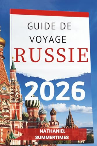 GUIDE DE VOYAGE RUSSIE: 2026 « Splendeur impériale, vastes paysages et âme de la patrie »