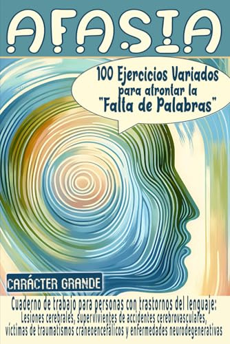 Afasia 100 ejercicios variados para afrontar la falta de palabras: Cuaderno de trabajo para personas con trastornos del lenguaje: Lesiones cerebrales, supervivientes de accidentes cerebrovasculares