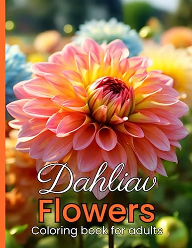 Dahlia Flowers Adults Coloring Book: Amazing Dahlia Flower Greyscale Coloring Book for Adult Easy Coloring Page. Stress Relieving and Relaxation (Dahlia Coloring Book)