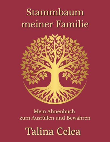 Stammbaum meiner Familie: Mein Ahnenbuch zum Ausfüllen und Bewahren