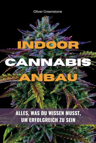 Indoor Cannabis Anbau - Alles, was du wissen musst, um erfolgreich zu sein