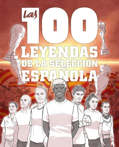 Las 100 leyendas de la selección española (Tendencias y Aficiones)