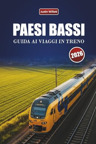 PAESI BASSI GUIDA AI VIAGGI IN TRENO 2026: Itinerari panoramici, paesaggi costieri, mappe e consigli pratici sui treni in tutta Europa