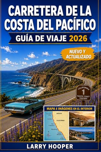 CARRETERA DE LA COSTA DEL PACÍFICO GUÍA DE VIAJE 2026: Rutas panorámicas costeras, aventuras en Big Sur, encantadores pueblos costeros, paradas frente ... un inolvidable por carretera en California
