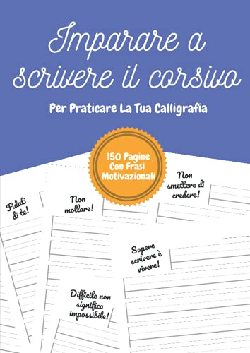 Imparare A Scrivere Il Corsivo - Per Praticare La Tua Calligrafia: Quaderno di calligrafia per bambini, adolescenti e adulti con una frase ... pagina | DIN-A4 | 8.27''x11.69'' | 150 pagine