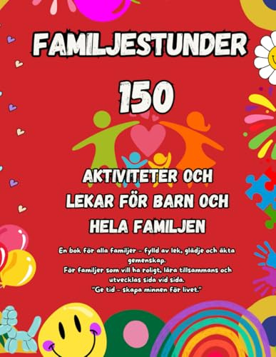 Familjestunder: 150 aktiviteter, lekar och små äventyr som stärker gemenskapen – skärmfri kvalitetstid som skapar minnen för livet