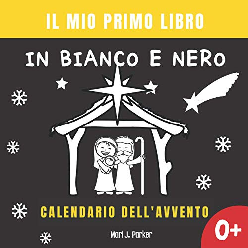 Il Mio Primo Libro in Bianco e Nero -Calendario Dell'avvento.: Libro Di Contrasto Per La Stimolazione Visiva Dei Neonati e Bambino.