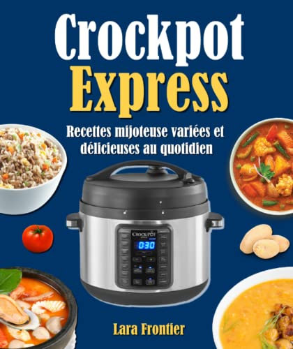 Crockpot Express: Recettes mijoteuse variées et délicieuses au quotidien