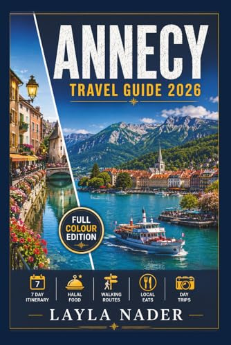 ANNECY TRAVEL GUIDE 2026: Walking Routes, Where the Locals Eat, and Day Trips to Geneva and Chamonix