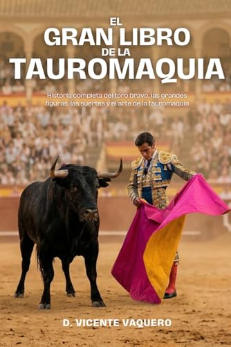 El Gran Libro de la Tauromaquia: Historia completa del toro bravo, las grandes figuras, las suertes y el arte de la tauromaquia: 1 (El Ruedo. Colección Taurina)