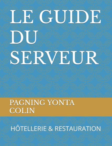 LE GUIDE DU SERVEUR: HÔTELLERIE & RESTAURATION