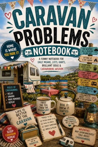 Caravan Problems Notebook: A Funny Caravanning Notebook for Daily Moans, Travel Plans, Campsite Lists, Brilliant Ideas & Caravan Wisdom