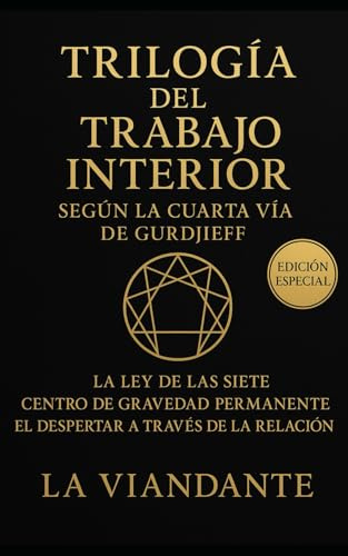 Trilogía del Trabajo Interior según la Cuarta Vía de Gurdjieff: Incluye: La Ley de las Siete · Centro de Gravedad Permanente · El Despertar a Través de la Relación (Gurdjieff y el Cuarto Camino)