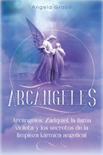Arcángeles: Zadquiel, la llama violeta y los secretos de la limpieza kármica angelical: 1