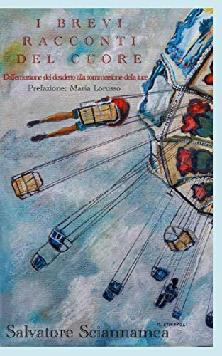 I BREVI RACCONTI DEL CUORE: Dall'emersione del desiderio alla sommersione della luce