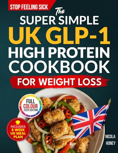 The Super Simple UK GLP-1 High Protein Cookbook for Weight Loss: 100 Gut Friendly Recipes, 6 Week Meal Plan, Shopping Lists and Lifestyle Tips to Stop Feeling Sick (Recipe Cookbooks)