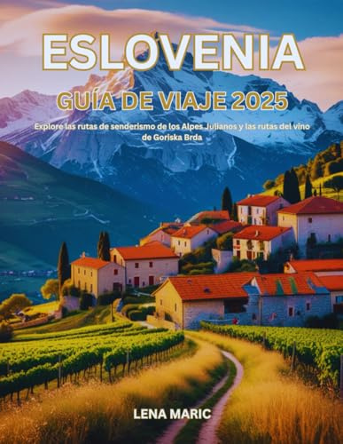 Eslovenia guía de viaje 2025: Explore las rutas de senderismo de los Alpes Julianos y las rutas del vino de Goriska Brda