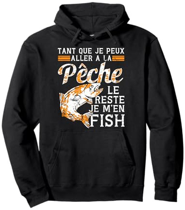 Pèche le reste je m'en fish Pêcheur poissons, pécheur humour Sweat à Capuche