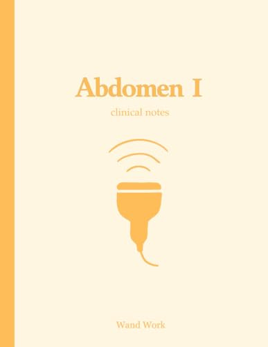 Abdomen Clinical Notes (Wand Work™) Notebook for Ultrasound/Sonography Students & Professionals:: 150 Pages, College-Ruled with Additional Notes ... by a Perinatal Sonographer for Wand Warriors