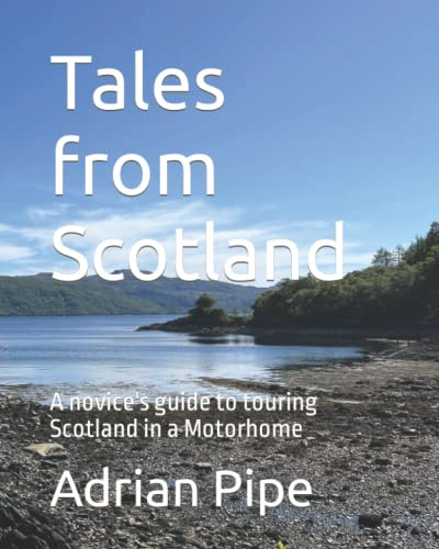 Tales from Scotland: A novice's guide to touring Scotland in a Motorhome