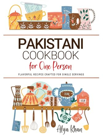 Pakistani Cookbooks For One Person: Flavorful Pakistani Recipes Crafted for Single Servings