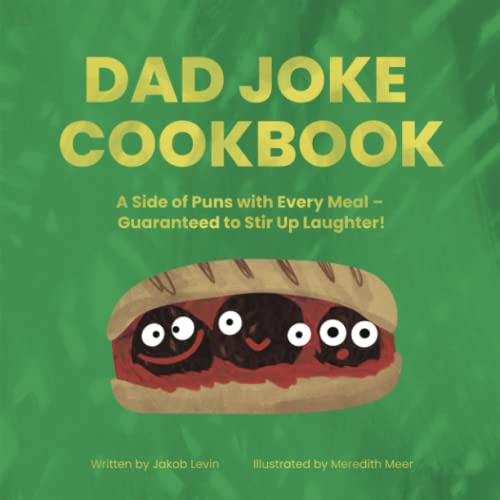 The Dad Joke CookBook: A Side of Puns with Every Meal – Guaranteed to Stir Up Laughter!