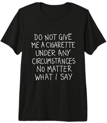 Ne me Donnez Pas de Cigarette en Aucun Cas arrêter de Fumer T-Shirt Haut de Gamme