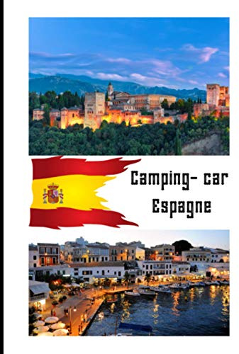 Camping car Espagne: Carnet de voyage en camping car /Parfait complément à votre guide de voyage/ journal de voyage à completer /partez découvrir l'ESPAGNE