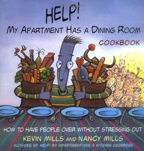 Help! My Apartment Has a Dining Room Cookbook: How to Have People Over for Dinner Without Stressing Out by Kevin Mills (1999-05-25)