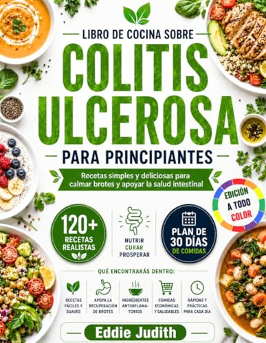 LIBRO DE COCINA SOBRE COLITIS ULCEROSA PARA PRINCIPIANTES: Recetas simples y deliciosas para calmar brotes y apoyar la salud intestinal