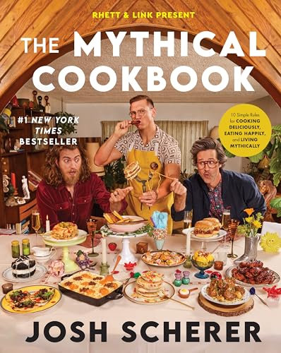 Rhett & Link Present: The Mythical Cookbook: 10 Simple Rules for Cooking Deliciously, Eating Happily, and Living Mythically – A Hilarious Recipe Collection from the Hit Web Series
