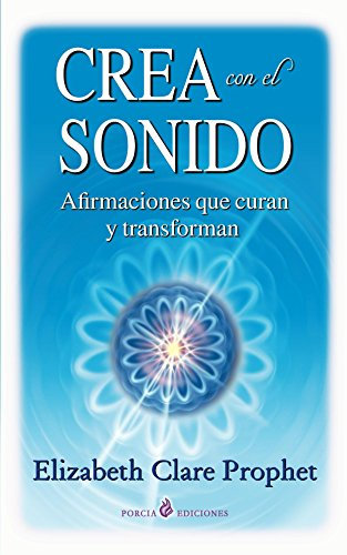 Crea con el sonido: Afirmaciones que curan y transforman