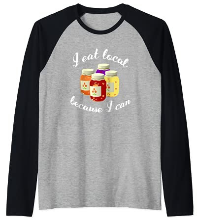 Canning Quote I EAT LOCAL BECAUSE I CAN Gift Raglan Baseball Tee