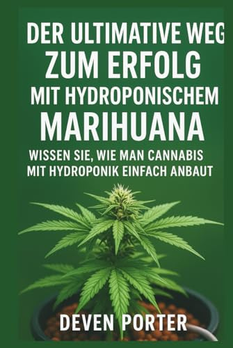 DER ULTIMATIVE WEG ZUM ERFOLG MIT HYDROPONISCHEM MARIHUANA: WISSEN SIE, WIE MAN CANNABIS MIT HYDROPONIK EINFACH ANBAUT
