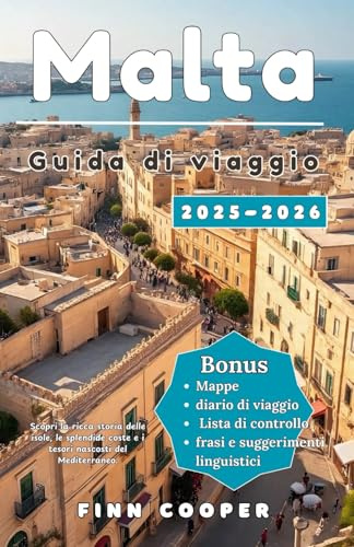 Guida turistica di Malta 2025-2026: Scopri la storia profonda delle isole, le coste mozzafiato e i tesori segreti del Mediterraneo
