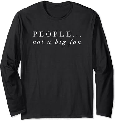 People Not A Big Fan TShirt Introvert Tee Shirt Funny Gift Long Sleeve T-Shirt