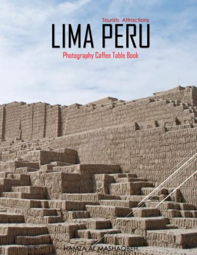 LIMA PERU Photography Coffee Table Book Tourists Attractions: A Mind-Blowing Tour In Lima Peru Photography Coffee Table Book: for People Of All Ages ... Images (8.5*11) Paperback.May 2, 2023.