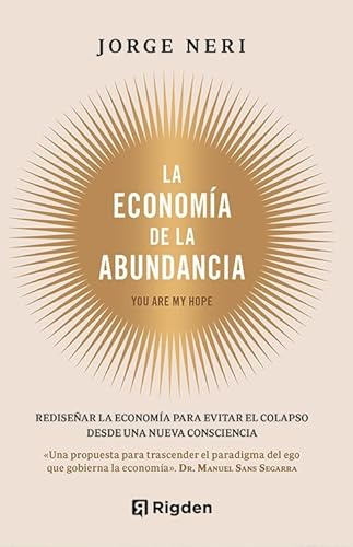 La economía de la abundancia: Rediseñar la economía para evitar el colapso desde una nueva consciencia. YOU ARE MY HOPE.