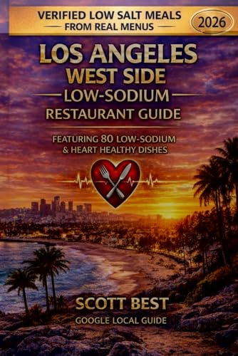 Los Angeles West Side Low-Sodium Restaurant Guide: Featuring 80 Low Sodium & Heart Healthy Dishes