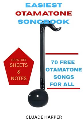 EASIEST OTAMATONE SONGBOOK: 70+ FREE OTAMATONE SONGS FOR ALL WITH 100% FREE SHEETS AND NOTES